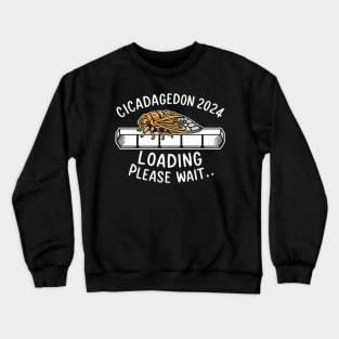 Cicada 2024, Cicadageddon 2024 loading please wait! Crewneck Sweatshirt